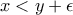 x<y+\epsilon