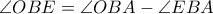\angle OBE = \angle OBA -\angle EBA