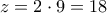 z=2 \cdot 9=18
