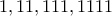 1, 11, 111, 1111