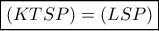 \boxed{\left( {KTSP} \right) = \left( {LSP} \right)}