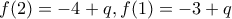 f(2)=-4+q,f(1)=-3+q