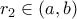 r_2 \in (a,b)