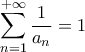 \displaystyle{\sum_{n=1}^{+\infty} \frac{1}{a_n}=1}