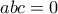 abc= 0