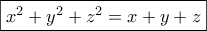 \boxed{{x^2} + {y^2} + {z^2} = x + y + z}