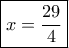 \boxed{x = \frac{29}{4}}
