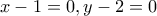 x-1=0,y-2=0