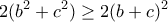 \displaystyle{2(b^2 +c^2 )\geq 2(b+c)^2} \displaystyle{2(b^2 +c^2 )\geq 2(b+c)^2}