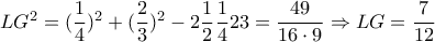 LG^2= (\dfrac{1}{4})^2 +(\dfrac{2}{3})^2 - 2\dfrac{1}{2}\dfrac{1}{4}\dfra{2}{3} = \dfrac{49}{16\cdot9} \Rightarrow LG = \dfrac{7}{12}