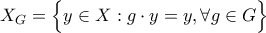 X_{G} = \Big \{ y \in X : g \cdot y = y , \forall g \in G \Big\}