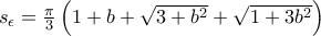 s_{\epsilon }=\frac{\pi }{3}\left(1+b+\sqrt{3+b^{2}} +\sqrt{1+3b^{2}}\right) s_{\epsilon }=\frac{\pi }{3}\left(1+b+\sqrt{3+b^{2}} +\sqrt{1+3b^{2}}\right)
