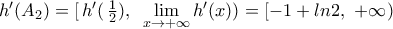 {h}'({{A}_{2}})=[\,{h}'(\,\frac{1}{2}),\,\,\,\underset{x\to +\infty }{\mathop{\lim }}\,{h}'(x))=[-1+ln2,\,\,+\infty )