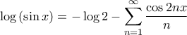 \displaystyle{\log \left( {\sin x} \right) =  - \log 2 - \sum\limits_{n = 1}^\infty  {\frac{{\cos 2nx}}{n}} }