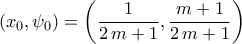 \displaystyle{\displaystyle{\left(x_0,\psi_0\right)=\left(\frac{1}{2\,m+1},\frac{m+1}{2\,m+1}\right)}