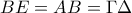 \displaystyle{BE=AB=\Gamma \Delta}