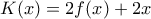 \displaystyle{K(x)=2f(x)+2x}