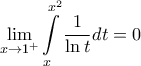 \displaystyle{\mathop {\lim }\limits_{x \to 1^ +  } \int\limits_x^{x^2 } {\frac{1}{{\ln t}}dt = 0} }