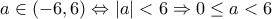 a \in (-6, 6) \Leftrightarrow |a| <6 \Rightarrow 0 \leq a < 6