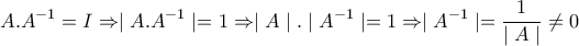 \displaystyle{A.A^{-1}=I \Rightarrow \mid A.A^{-1} \mid = 1\Rightarrow \mid A \mid.\mid A^{-1}\mid = 1 \Rightarrow \mid A^{-1}\mid =\frac{1}{\mid A \mid} \neq 0}