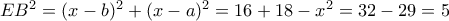 EB^{2}=(x-b)^{2}+(x-a)^{2}=16 +18 - x^{2}=32-29=5
