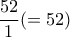 \dfrac{52}{1}(=52) \dfrac{52}{1}(=52)