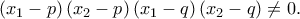 \displaystyle{\left( x_{1}-p\right) \left( x_{2}-p\right) \left( x_{1}-q\right) \left( x_{2}-q\right) \neq 0.}