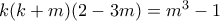 k(k+m)(2-3m)=m^3-1