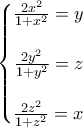 \left\{\begin{matrix} 
\frac{2x^{2}}{1+x^{2}}=y\\ \\ 
\frac{2y^{2}}{1+y^{2}}=z\\ \\ 
\frac{2z^{2}}{1+z^{2}}=x 
\end{matrix}\right.