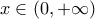 x\in (0,+ \infty)