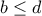 b\leq d