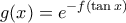 \displaystyle g(x)=e^{-f(\tan x)} \displaystyle g(x)=e^{-f(\tan x)}
