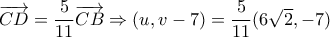 \overrightarrow {CD}  = \dfrac{5}{{11}}\overrightarrow {CB}  \Rightarrow (u,v - 7) = \dfrac{5}{{11}}(6\sqrt 2 , - 7)