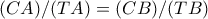(CA)/(TA)=(CB)/(TB)