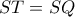 ST=SQ