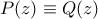 P(z) \equiv Q(z)