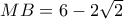 MB = 6 - 2\sqrt{2}