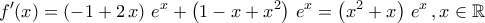 \displaystyle{f^\prime(x)=\left(-1+2\,x\right)\,e^{x}+\left(1-x+x^2\right)\,e^{x}=\left(x^2+x\right)\,e^{x}\,,x\in\mathbb{R}