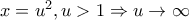 x=u^2 ,u>1 \Rightarrow u\rightarrow \+\infty