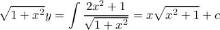 \displaystyle{\sqrt {1+x^2} y = \int \dfrac {2x^2+1}{ \sqrt {1+x^2} }= x\sqrt {x^2+1} +c}