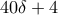 40\delta +4