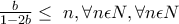 \frac{b}{1-2b} \leq \ n, \forall n \epsilon N, \forall n \epsilon N