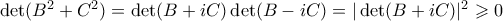 \det(B^2+C^2) = \det(B+iC)\det(B-iC) = |\det(B+iC)|^2 \geqslant 0