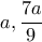 a,\dfrac{7a}{9} a,\dfrac{7a}{9}