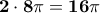 \displaystyle{\bf 2 \cdot 8\pi=16\pi}