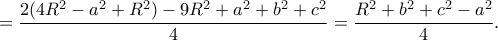 \displaystyle{=\frac{2(4R^2-a^2+R^2)-9R^2+a^2+b^2+c^2}{4}=\frac{R^2+b^2+c^2-a^2}{4}.} \displaystyle{=\frac{2(4R^2-a^2+R^2)-9R^2+a^2+b^2+c^2}{4}=\frac{R^2+b^2+c^2-a^2}{4}.}
