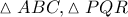 \vartriangle ABC, \vartriangle PQR