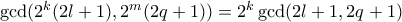 \gcd (2^k(2l+1), 2^m(2q+1) ) =2^k \gcd (2l+1,2q+1)