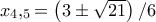 x_4,_5=\left ( 3\pm \sqrt{21} \right )/6