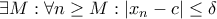 \exists M :\forall n\geq M:|x_n-c|\leq \delta \exists M :\forall n\geq M:|x_n-c|\leq \delta